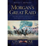 Morgan's Great Raid: The Remarkable Expedition from Kentucky to Ohio