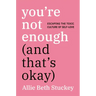 You're Not Enough (and That's Okay): Escaping the Toxic Culture of Self-Love