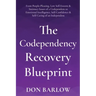 The Codependency Recovery Blueprint: From People-Pleasing, Low Self-Esteem & Intimacy Issues of a Codependent to Emotional Intelligence, Self-Confiden