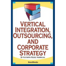 Vertical Integration, Outsourcing, and Corporate Strategy