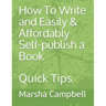 How To Write and Easily & Affordably Self-publish a Book: Quick Tips