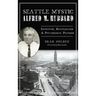 Seattle Mystic Alfred M. Hubbard: Inventor, Bootlegger and Psychedelic Pioneer