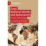 Food, National Identity and Nationalism: From Everyday to Global Politics