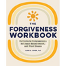 The Forgiveness Workbook: Cultivate Compassion, Release Resentment, and Find Peace