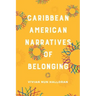 Caribbean American Narratives of Belonging