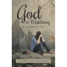 God Is Watching!: The Lord Hears Our Prayers