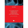 A Complex Systems Perspective of Communication from Cells to Societies