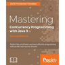 Mastering Concurrency Programming with Java 9 - Second Edition: Fast, reactive and parallel application development