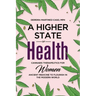 A Higher State of Health: Cannabis Therapeutics for Women: Ancient Medicine to Flourish in the Modern World