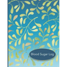 Blood Sugar Log: 56 Weekly Logs to Track Daily Glucose Readings Simple Layout Blue Green Leaf Design BONUS Coloring Pages!