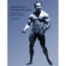 20 Months to a Champion Physique: Beginner Programs - Months 1 through 6