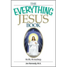 The Everything Jesus Book: His Life, His Teachings