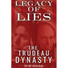 Legacy of Lies: The Trudeau Dynasty