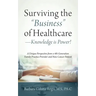 Surviving the "Business" of Healthcare - Knowledge is Power! A Unique Perspective from a 4th Generation Family Practice Provider and Now Cancer Patien