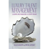Luxury Talent Management: Leading and Managing a Luxury Brand