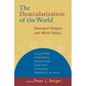 The Desecularization of the World: Resurgent Religion and World Politics