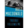 Trouble Follows Me