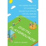 Digital Playgrounds: The Hidden Politics of Children's Online Play Spaces, Virtual Worlds, and Connected Games