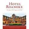 Hotel Roanoke: The Grand Old Lady on the Hill