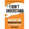 I Don't Understand: Navigating Unconscious Bias in the Workplace
