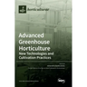 Advanced Greenhouse Horticulture: New Technologies and Cultivation Practices