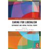 Caring for Liberalism: Dependency and Liberal Political Theory