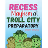 Recess Mayhem at Troll City Preparatory School