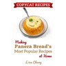 Copycat Recipes: Making Panera's Bread Most Popular Recipes at Home ***Black & White Edition***