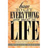 How to Get Everything You Want in Life: The Step By Step Method To Becoming Anything You Want To Be