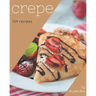 123 Crepe Recipes: Happiness is When You Have a Crepe Cookbook!