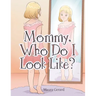 Mommy, Who Do I Look Like?