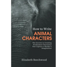 How to Write Animal Characters: The Secrets to Creating Nonhuman Characters that Capture a Reader's Imagination