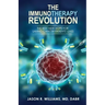 The Immunotherapy Revolution: The Best New Hope For Saving Cancer Patients' Lives