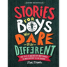 Stories for Boys Who Dare to Be Different: True Tales of Amazing Boys Who Changed the World Without Killing Dragons