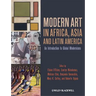Modern Art in Africa, Asia and Latin America: An Introduction to Global Modernisms