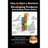 How to Start a Business - Developing Products and Selling Them Online