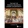 The Art of Making Decisions Under Uncertainty