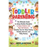 Toddler Parenting: The Ultimate Guide to Using Positive Discipline to Raise Children with High Self-Esteem, Including Tips for Sleep Trai