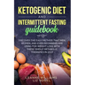 Ketogenic Diet and Intermittent Fasting Guidebook: Discover the Easy Method That Men, Women, and Even Beginners Are Using for Weight Loss With These S