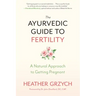 The Ayurvedic Guide to Fertility: A Natural Approach to Getting Pregnant