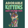 Adorable Kittens Adults Coloring Book: 60 Stress Relieving Kittens Designs! A Lot of Relaxing and Beautiful Scenes for Adults & Teenagers.