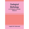 Zoological mythology; or, The legends of animals (Volume I)