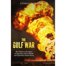 The Gulf War: The History and Legacy of Operation Desert Shield and Operation Desert Storm