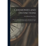 Ceremonies and Distinctions [microform]: From "The Queen's Regulations and the Admiralty Instructions for the Government of Her Majesty's Naval Servic