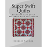 Super Swift Quilts: Eighteen easy quilt patterns with variations