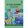Is This Autism?: A Guide for Clinicians and Everyone Else