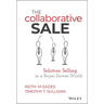 The Collaborative Sale: Solution Selling in a Buyer Driven World