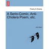 A Serio-Comic, Anti-Cholera Poem, Etc.