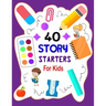 Story Starters For Kids: Story Starters Kindergarten and 1st Grade, Story Starter Journal For Kids To Get Creative