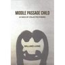 Middle Passage Child: (A Saga of Collected Poems)
